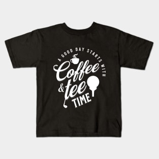 A Good Day Starts with Coffee & Tee Time Kids T-Shirt